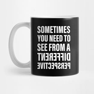 Sometimes You Need To See From a Different Perspective | Inspirational Words | Flipped Text | White Mug